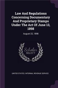 Law And Regulations Concerning Documentary And Proprietary Stamps Under The Act Of June 13, 1898