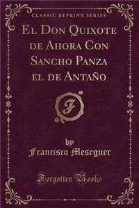El Don Quixote de Ahora Con Sancho Panza El de AntaÃ±o (Classic Reprint)