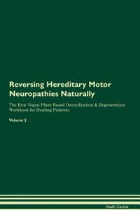 Reversing Hereditary Motor Neuropathies Naturally the Raw Vegan Plant-Based Detoxification & Regeneration Workbook for Healing Patients. Volume 2