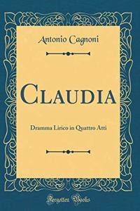 Claudia: Dramma Lirico in Quattro Atti (Classic Reprint)