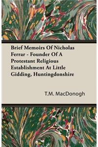 Brief Memoirs of Nicholas Ferrar - Founder of a Protestant Religious Establishment at Little Gidding, Huntingdonshire