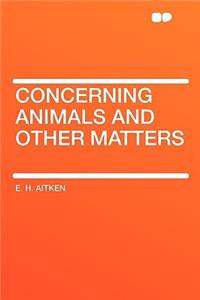 Concerning Animals and Other Matters