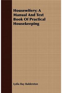 Housewifery; A Manual And Text Book Of Practical Housekeeping