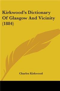 Kirkwood's Dictionary Of Glasgow And Vicinity (1884)