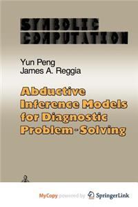 Abductive Inference Models for Diagnostic Problem-Solving