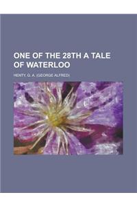 One of the 28th a Tale of Waterloo