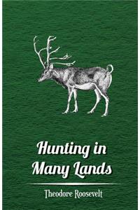 Hunting in Many Lands - The Book of the Boone and Crockett Club