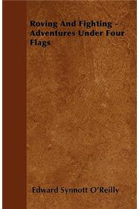 Roving And Fighting - Adventures Under Four Flags