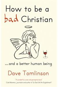 How to be a Bad Christian