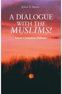 A Dialogue with the Muslims!