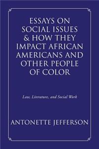 Essays on Social Issues & How They Impact African Americans and Other People of Color
