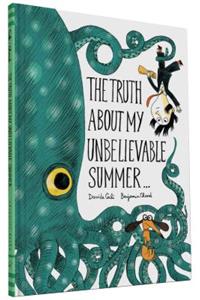 Truth about My Unbelievable Summer . . .