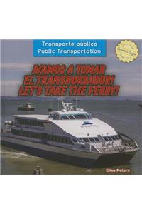 ¡Vamos a Tomar El Transbordador! / Let's Take the Ferry!