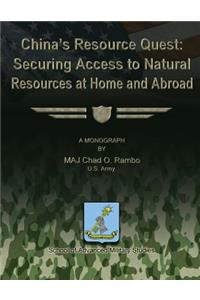 China's Resource Quest - Securing Access to National Resources at Home and Abroad