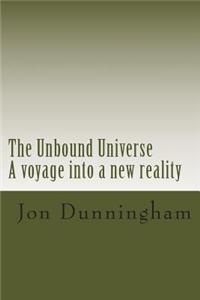 The Unbound Universe: A Voyage Into a New Reality