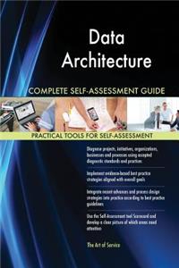 Data Architecture Complete Self-Assessment Guide