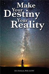 Make Your Destiny Your Reality