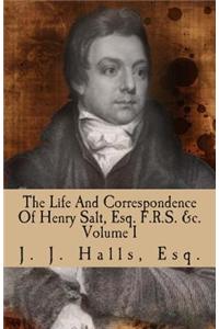 The Life and Correspondence of Henry Salt, Esq. F.R.S. &c. Volume I