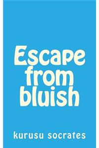 Escape from Bluish