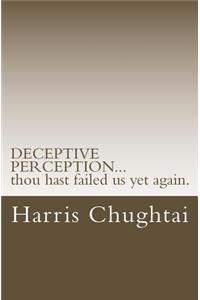 DECEPTIVE PERCEPTION...thou hast failed us yet again.