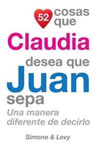 52 Cosas Que Claudia Desea Que Juan Sepa: Una Manera Diferente de Decirlo