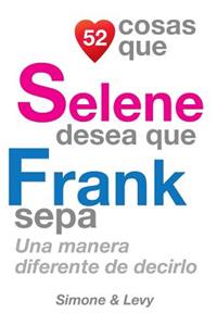 52 Cosas Que Selene Desea Que Frank Sepa