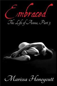 The Life of Anna, Part 3: Embraced