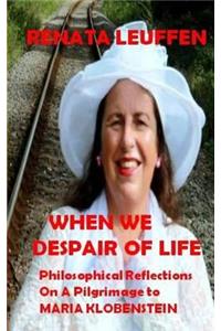 When We Despair Of Life