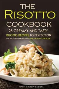 The Risotto Cookbook - 25 Creamy and Tasty Risotto Recipes to Perfection: The Amazing Tradition of the Italian Cookbook