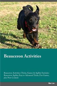 Beauceron Activities Beauceron Activities (Tricks, Games & Agility) Includes: Beauceron Agility, Easy to Advanced Tricks, Fun Games, Plus New Content