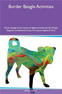 Border Beagle Activities Border Beagle Tricks, Games & Agility Includes: Border Beagle Beginner to Advanced Tricks, Fun Games, Agility & More