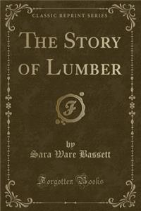 The Story of Lumber (Classic Reprint)