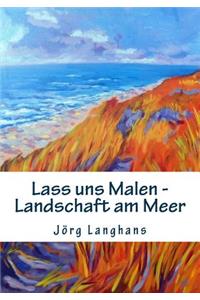 Lass uns Malen - Landschaft am Meer