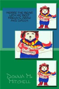 Pierre The Bear With His Best Friend's, Aran And Daddy