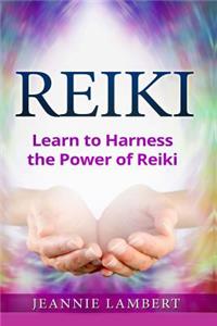 Reiki: Learn to Harness the Power of Reiki
