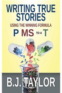 Writing True Stories: Using the Winning Formula, P MS to a T