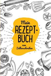 Mein Rezeptbuch zum Selberschreiben