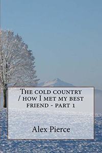 cold country / how I met my best friend - part 1