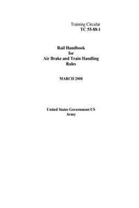 Training Circular TC 55-88-1 Rail Handbook for Air Brake and Train Handling Rules March 2008