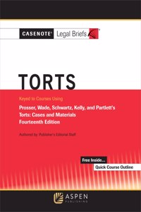Casenote Legal Briefs for Torts, Keyed to Prosser, Wade Schwartz Kelly and Partlett