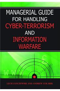 Managerial Guide for Handling Cyber-Terrorism and Information Warfare