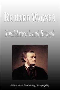 Richard Wagner - Total Artwork and Beyond (Biography)