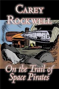 On the Trail of Space Pirates by Carey Rockwell, Science Fiction, Adventure