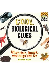 Cool Biological Clues: What Hair, Bones and Bugs Tell Us.