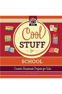 Cool Stuff for School: Creative Handmade Projects for Kids
