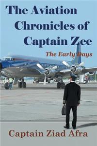 Aviation Chronicles of Captain Zee: The Early Days