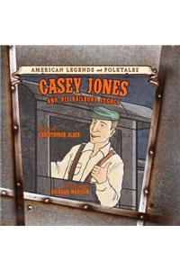 Casey Jones: And His Railroad Legacy