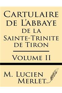 Cartulaire de l'Abbaye de la Sainte-Trinite de Tiron (Volume II)