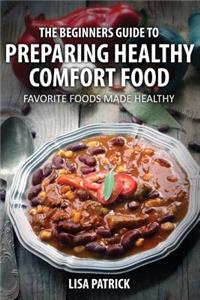 The Beginners Guide to Preparing Healthy Comfort Food