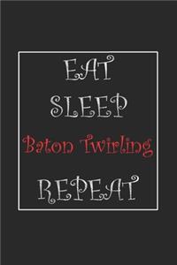 Eat Sleep Baton Twirling Repeat Journal Gift